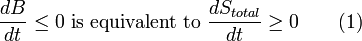 {\frac  {dB}{dt}}\leq 0{\mbox{ is equivalent to }}{\frac  {dS_{{total}}}{dt}}\geq 0\qquad {\mbox{(1)}}