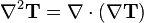 \nabla ^{2}{\mathbf  {T}}=\nabla \cdot (\nabla {\mathbf  {T}})