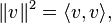 \|v\|^{2}=\langle v,v\rangle ,