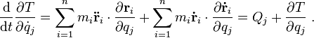 {\frac  {{\mathrm  {d}}}{{\mathrm  {d}}t}}{\frac  {\partial T}{\partial {\dot  {q}}_{j}}}=\sum _{{i=1}}^{n}m_{i}{\mathbf  {{\ddot  {r}}}}_{i}\cdot {\frac  {\partial {\mathbf  {r}}_{i}}{\partial q_{j}}}+\sum _{{i=1}}^{n}m_{i}{\mathbf  {{\dot  {r}}}}_{i}\cdot {\frac  {\partial {\mathbf  {{\dot  {r}}}}_{i}}{\partial q_{j}}}=Q_{j}+{\frac  {\partial T}{\partial q_{j}}}\ .