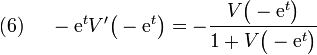 (6)~~~~-{\mathrm  {e}}^{t}V'{\big (}-{\mathrm  {e}}^{t}{\big )}=-{\frac  {V{\big (}-{\mathrm  {e}}^{t}{\big )}}{1+V{\big (}-{\mathrm  {e}}^{t}{\big )}}}