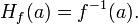 \displaystyle {H_{f}(a)=f^{{-1}}(a).}