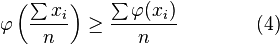 \varphi \left({\frac  {\sum x_{i}}{n}}\right)\geq {\frac  {\sum \varphi (x_{i})}{n}}\qquad \qquad (4)