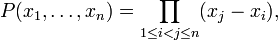 P(x_{1},\ldots ,x_{n})=\prod _{{1\leq i<j\leq n}}(x_{j}-x_{i}),