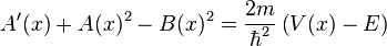 A'(x)+A(x)^{2}-B(x)^{2}={\frac  {2m}{\hbar ^{2}}}\left(V(x)-E\right)