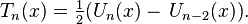 T_{n}(x)={\tfrac  {1}{2}}(U_{n}(x)-\,U_{{n-2}}(x)).