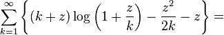 \sum _{{k=1}}^{{\infty }}{\Bigg \{}(k+z)\log \left(1+{\frac  {z}{k}}\right)-{\frac  {z^{2}}{2k}}-z{\Bigg \}}=