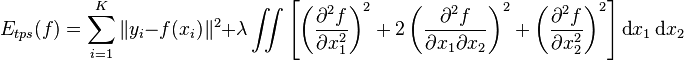 E_{{tps}}(f)=\sum _{{i=1}}^{K}\|y_{i}-f(x_{i})\|^{2}+\lambda \iint \left[\left({\frac  {\partial ^{2}f}{\partial x_{1}^{2}}}\right)^{2}+2\left({\frac  {\partial ^{2}f}{\partial x_{1}\partial x_{2}}}\right)^{2}+\left({\frac  {\partial ^{2}f}{\partial x_{2}^{2}}}\right)^{2}\right]{\textrm  {d}}x_{1}\,{\textrm  {d}}x_{2}
