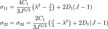 {\begin{aligned}\sigma _{{11}}&={\cfrac  {4C_{1}}{3J^{{5/3}}}}\left(\lambda ^{2}-{\tfrac  {J}{\lambda }}\right)+2D_{1}(J-1)\\\sigma _{{22}}&=\sigma _{{33}}={\cfrac  {2C_{1}}{3J^{{5/3}}}}\left({\tfrac  {J}{\lambda }}-\lambda ^{2}\right)+2D_{1}(J-1)\end{aligned}}