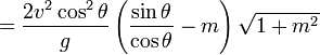 ={\frac  {2v^{2}\cos ^{2}\theta }{g}}\left({\frac  {\sin \theta }{\cos \theta }}-m\right){\sqrt  {1+m^{2}}}