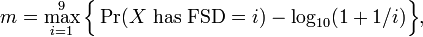 m=\operatorname *{max}_{{i=1}}^{{9}}{\Big \{}\Pr(X{\text{ has FSD}}=i)-\log _{{10}}(1+1/i){\Big \}},