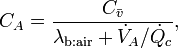 C_{A}={\frac  {C_{{{\bar  v}}}}{\lambda _{{\text{b:air}}}+{\dot  V}_{A}/{\dot  Q}_{c}}},