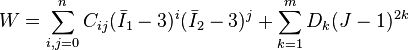 W=\sum _{{i,j=0}}^{n}C_{{ij}}({\bar  {I}}_{1}-3)^{i}({\bar  {I}}_{2}-3)^{j}+\sum _{{k=1}}^{m}D_{{k}}(J-1)^{{2k}}