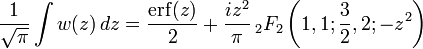 {\frac  {1}{{\sqrt  {\pi }}}}\int w(z)\,dz={\frac  {{\mathrm  {erf}}(z)}{2}}+{\frac  {iz^{2}}{\pi }}\,_{2}F_{2}\left(1,1;{\frac  {3}{2}},2;-z^{2}\right)