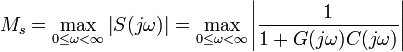 M_{s}=\max _{{0\leq \omega <\infty }}\left|S(j\omega )\right|=\max _{{0\leq \omega <\infty }}\left|{\frac  {1}{1+G(j\omega )C(j\omega )}}\right|