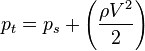 p_{t}=p_{s}+\left({\frac  {\rho V^{2}}{2}}\right)