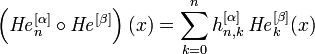 \left({{\mathit  {He}}}_{n}^{{[\alpha ]}}\circ {{\mathit  {He}}}^{{[\beta ]}}\right)(x)=\sum _{{k=0}}^{n}h_{{n,k}}^{{[\alpha ]}}\,{{\mathit  {He}}}_{k}^{{[\beta ]}}(x)\,\!