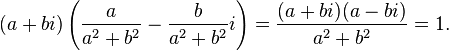 (a+bi)\left({\frac  {a}{a^{2}+b^{2}}}-{\frac  {b}{a^{2}+b^{2}}}i\right)={\frac  {(a+bi)(a-bi)}{a^{2}+b^{2}}}=1.