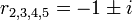 r_{{2,3,4,5}}=-1\pm i