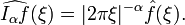 \widehat {I_{\alpha }f}(\xi )=|2\pi \xi |^{{-\alpha }}{\hat  {f}}(\xi ).