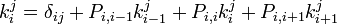 {\begin{aligned}k_{i}^{j}=\delta _{{ij}}+P_{{i,i-1}}k_{{i-1}}^{j}+P_{{i,i}}k_{{i}}^{j}+P_{{i,i+1}}k_{{i+1}}^{j}\end{aligned}}