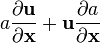 a{\frac  {\partial {\mathbf  {u}}}{\partial {\mathbf  {x}}}}+{\mathbf  {u}}{\frac  {\partial a}{\partial {\mathbf  {x}}}}