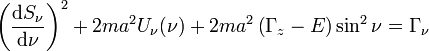 \left({\frac  {{\mathrm  {d}}S_{{\nu }}}{{\mathrm  {d}}\nu }}\right)^{{2}}+2ma^{{2}}U_{{\nu }}(\nu )+2ma^{{2}}\left(\Gamma _{{z}}-E\right)\sin ^{{2}}\nu =\Gamma _{{\nu }}