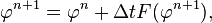 \varphi ^{{n+1}}=\varphi ^{{n}}+\Delta tF(\varphi ^{{n+1}}),