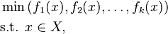 {\begin{aligned}\min &\left(f_{1}(x),f_{2}(x),\ldots ,f_{k}(x)\right)\\{\text{s.t. }}&x\in X,\end{aligned}}