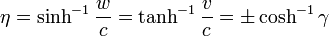 \eta =\sinh ^{{-1}}{\frac  {w}{c}}=\tanh ^{{-1}}{\frac  {v}{c}}=\pm \cosh ^{{-1}}\gamma 