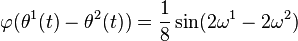 \varphi (\theta ^{1}(t)-\theta ^{2}(t))={\frac  {1}{8}}\sin(2\omega ^{1}-2\omega ^{2})