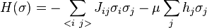 H(\sigma )=-\sum _{{<i~j>}}J_{{ij}}\sigma _{i}\sigma _{j}-\mu \sum _{{j}}h_{j}\sigma _{j}