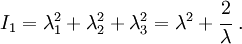 I_{1}=\lambda _{1}^{2}+\lambda _{2}^{2}+\lambda _{3}^{2}=\lambda ^{2}+{\cfrac  {2}{\lambda }}~.