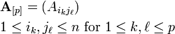 {\begin{aligned}&{\mathbf  {A}}_{{[p]}}=(A_{{i_{k}j_{\ell }}})\\&{1\leq i_{k},j_{\ell }\leq n{\text{ for  }}1\leq k,\ell \leq p}\end{aligned}}