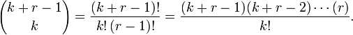 {k+r-1 \choose k}={\frac  {(k+r-1)!}{k!\,(r-1)!}}={\frac  {(k+r-1)(k+r-2)\cdots (r)}{k!}}.