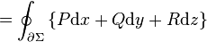 =\oint _{{\partial \Sigma }}\left\{P{\mathrm  {d}}x+Q{\mathrm  {d}}y+R{\mathrm  {d}}z\right\}