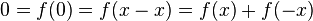 0=f(0)=f(x-x)=f(x)+f(-x)\ 