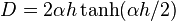 D=2\alpha h\tanh(\alpha h/2)\,