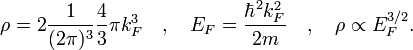 \rho =2{\frac  {1}{(2\pi )^{3}}}{\frac  {4}{3}}\pi k_{F}^{3}\quad ,\quad E_{F}={\frac  {\hbar ^{2}k_{F}^{2}}{2m}}\quad ,\quad \rho \propto E_{F}^{{3/2}}.