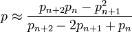 p\approx {\frac  {p_{{n+2}}p_{n}-p_{{n+1}}^{2}}{p_{{n+2}}-2p_{{n+1}}+p_{n}}}