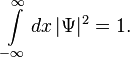 \int \limits _{{-\infty }}^{{\infty }}dx\,|\Psi |^{2}=1.