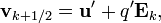 {\mathbf  {v}}_{{k+1/2}}={\mathbf  {u}}'+q'{\mathbf  {E}}_{k},