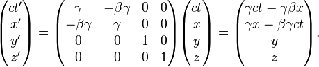 {\begin{pmatrix}ct'\\x'\\y'\\z'\end{pmatrix}}={\begin{pmatrix}\gamma &-\beta \gamma &0&0\\-\beta \gamma &\gamma &0&0\\0&0&1&0\\0&0&0&1\end{pmatrix}}{\begin{pmatrix}ct\\x\\y\\z\end{pmatrix}}={\begin{pmatrix}\gamma ct-\gamma \beta x\\\gamma x-\beta \gamma ct\\y\\z\end{pmatrix}}.