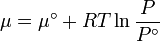 \mu =\mu ^{\circ }+RT\ln {\frac  {P}{{P^{\circ }}}}