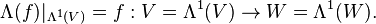 \Lambda (f)|_{{\Lambda ^{1}(V)}}=f:V=\Lambda ^{1}(V)\rightarrow W=\Lambda ^{1}(W).