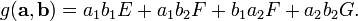 g({\mathbf  {a}},{\mathbf  {b}})=a_{1}b_{1}E+a_{1}b_{2}F+b_{1}a_{2}F+a_{2}b_{2}G.