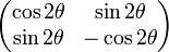 {\begin{pmatrix}\cos 2\theta &\sin 2\theta \\\sin 2\theta &-\cos 2\theta \end{pmatrix}}