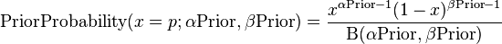 {{\text{PriorProbability}}}(x=p;\alpha {\text{Prior}},\beta {\text{Prior}})={\frac  {x^{{\alpha {\text{Prior}}-1}}(1-x)^{{\beta {\text{Prior}}-1}}}{\mathrm{B} (\alpha {\text{Prior}},\beta {\text{Prior}})}}