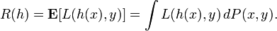 R(h)={\mathbf  {E}}[L(h(x),y)]=\int L(h(x),y)\,dP(x,y).