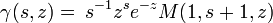 \gamma (s,z)={\frac  {}{}}s^{{-1}}z^{s}e^{{-z}}M(1,s+1,z)